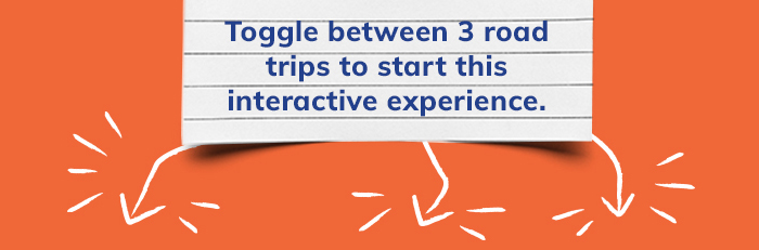 Toggle between three trips to start this experience